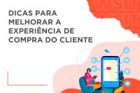 5 dicas importantes para melhorar a experiência de compra do cliente